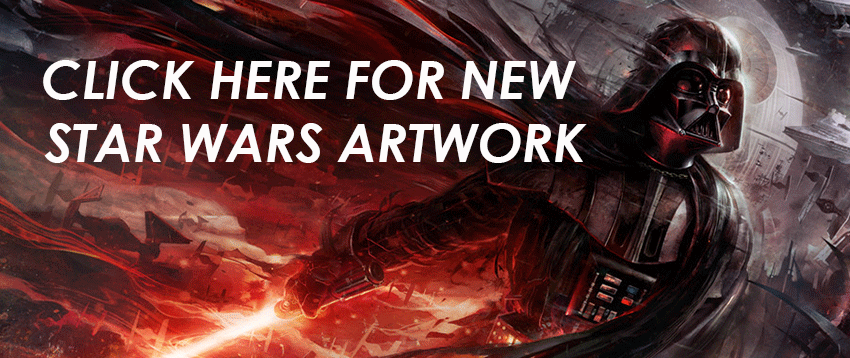 CLICK HERE FOR NEW STAR WARS ARTWORK
